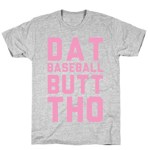 Dat Baseball Butt Tho T-Shirt