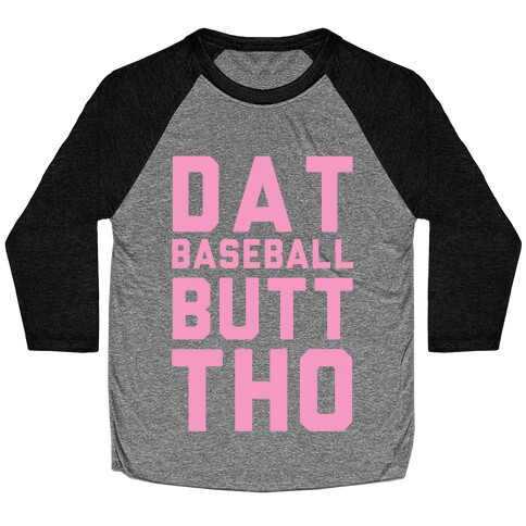 Dat Baseball Butt Tho Baseball Tee