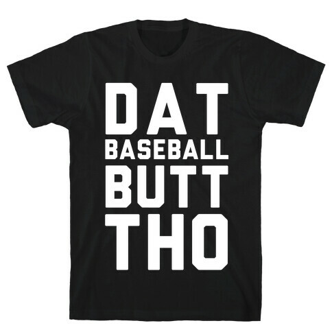 Dat Baseball Butt Tho T-Shirt