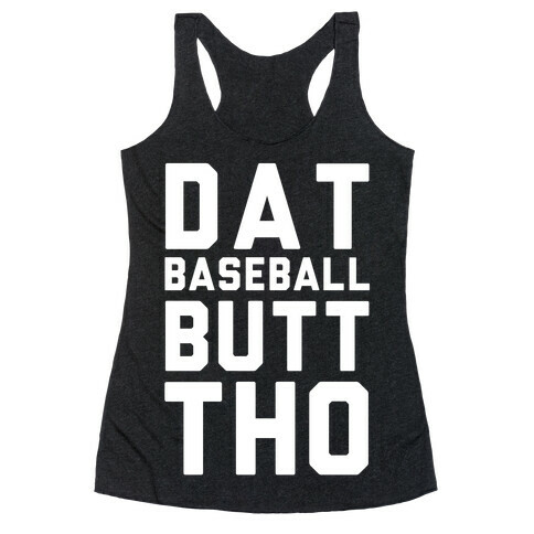 Dat Baseball Butt Tho Racerback Tank Top