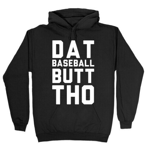 Dat Baseball Butt Tho Hooded Sweatshirt