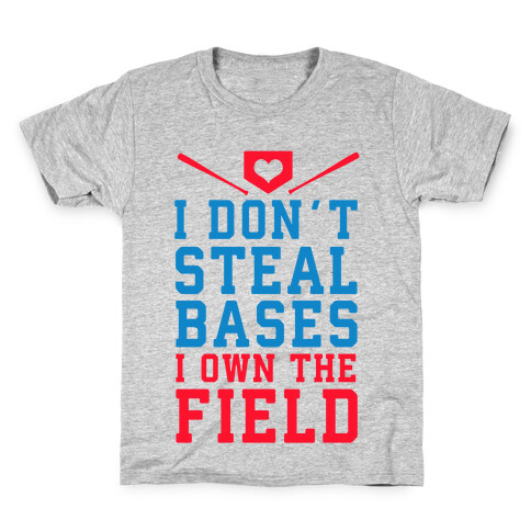I Don't Steal Bases. I Own the Field! Kids T-Shirt