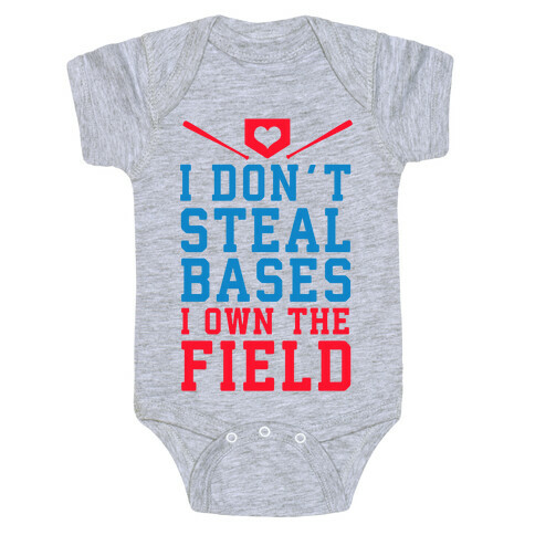 I Don't Steal Bases. I Own the Field! Baby One-Piece