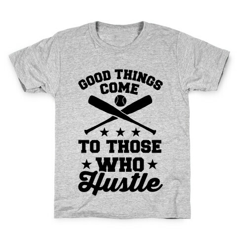 Good Things Come To Those Who Hustle Kids T-Shirt
