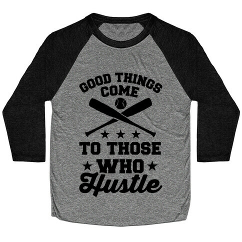 Good Things Come To Those Who Hustle Baseball Tee