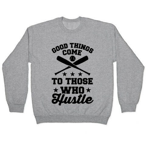 Good Things Come To Those Who Hustle Pullover