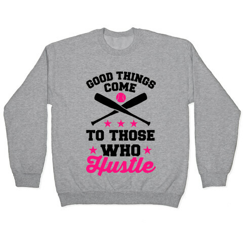 Good Things Come To Those Who Hustle Pullover