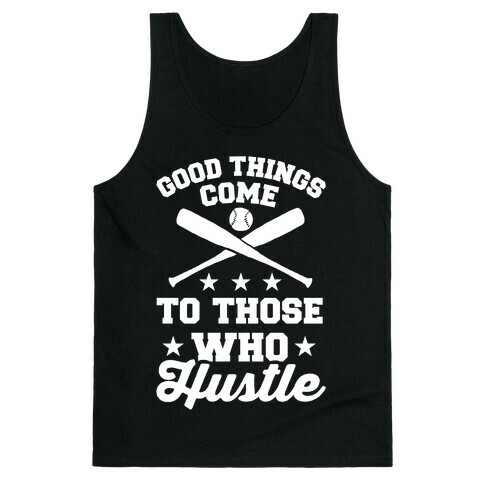 Good Things Come To Those Who Hustle Tank Top