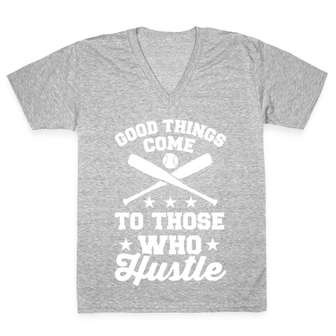 Good Things Come To Those Who Hustle V-Neck Tee Shirt