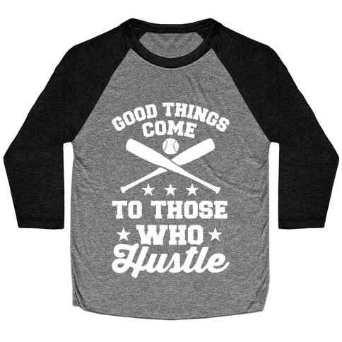 Good Things Come To Those Who Hustle Baseball Tee