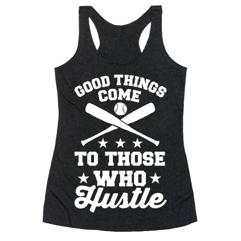 Good Things Come To Those Who Hustle Racerback Tank Top