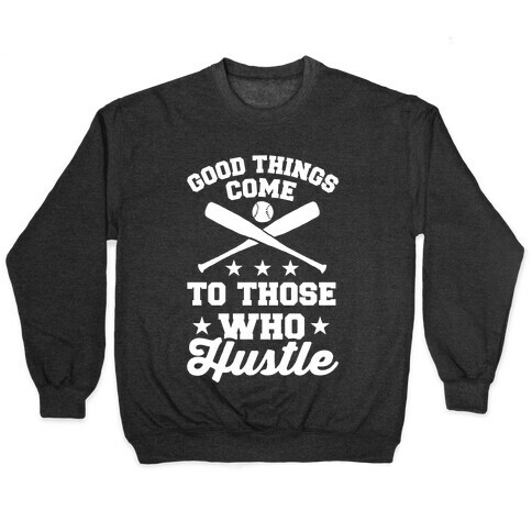 Good Things Come To Those Who Hustle Pullover