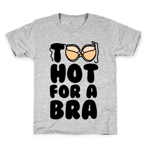 Too Hot For A Bra Kids T-Shirt