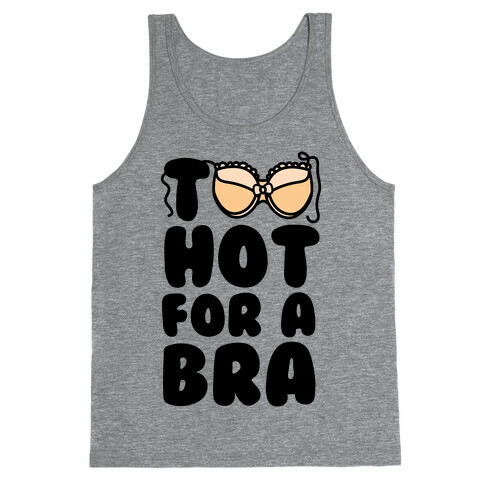 Too Hot For A Bra Tank Top