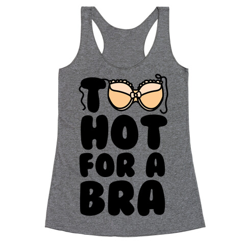 Too Hot For A Bra Racerback Tank Top