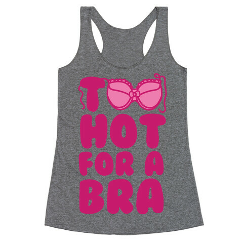 Too Hot For A Bra Racerback Tank Top