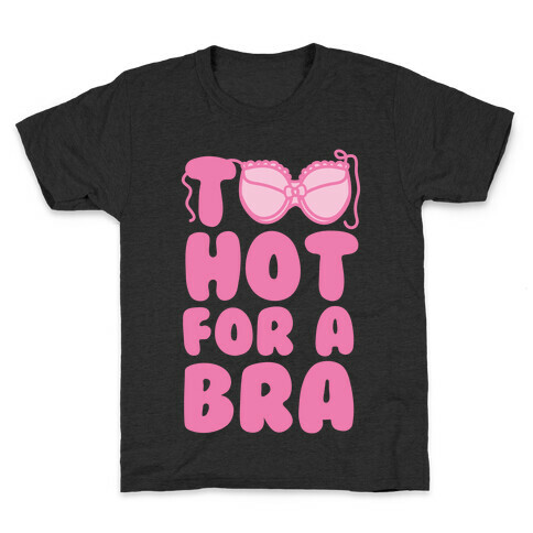 Too Hot For A Bra Kids T-Shirt