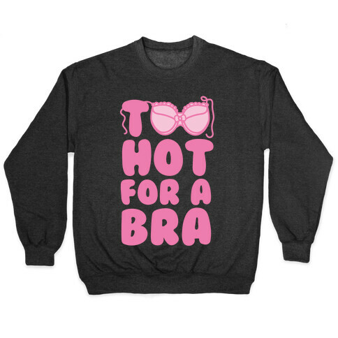 Too Hot For A Bra Pullover