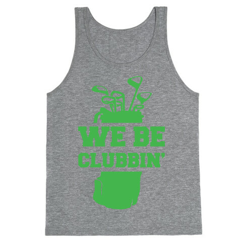 We Be Clubbin' Tank Top