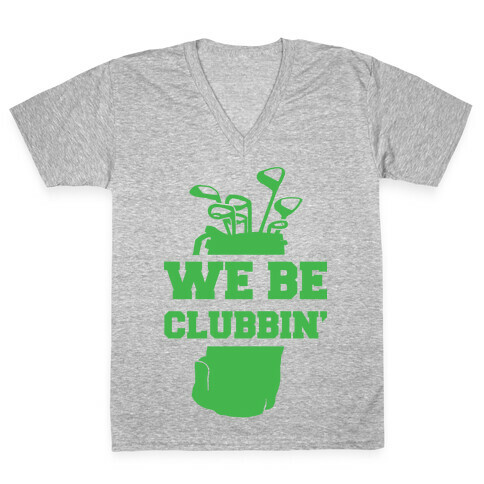 We Be Clubbin' V-Neck Tee Shirt