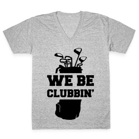 We Be Clubbin' V-Neck Tee Shirt