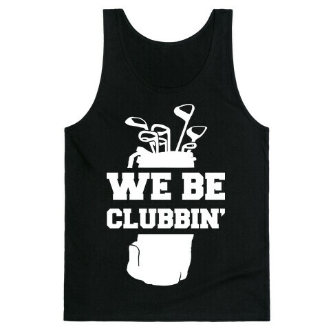 We Be Clubbin' Tank Top