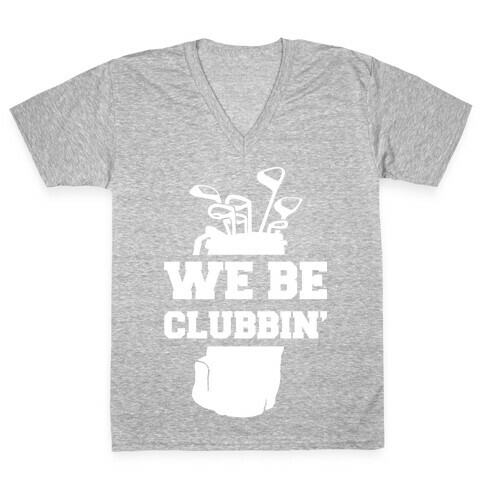 We Be Clubbin' V-Neck Tee Shirt