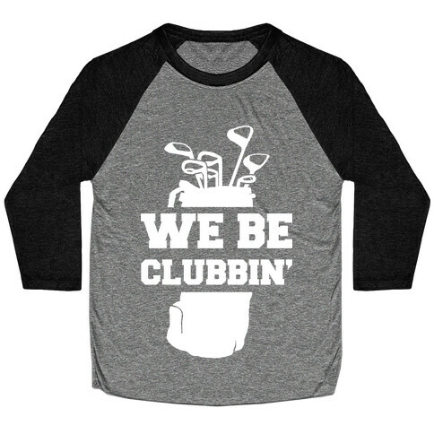 We Be Clubbin' Baseball Tee