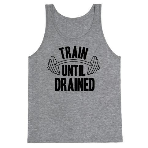 TRAIN UNTIL DRAINED Tank Top