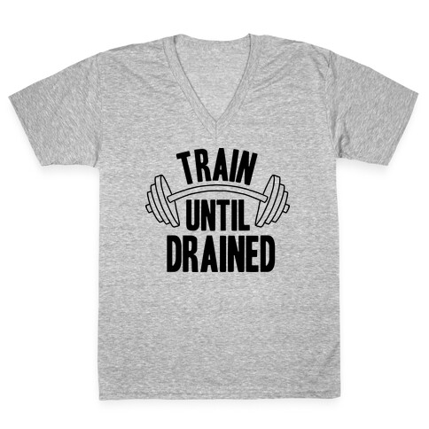 TRAIN UNTIL DRAINED V-Neck Tee Shirt