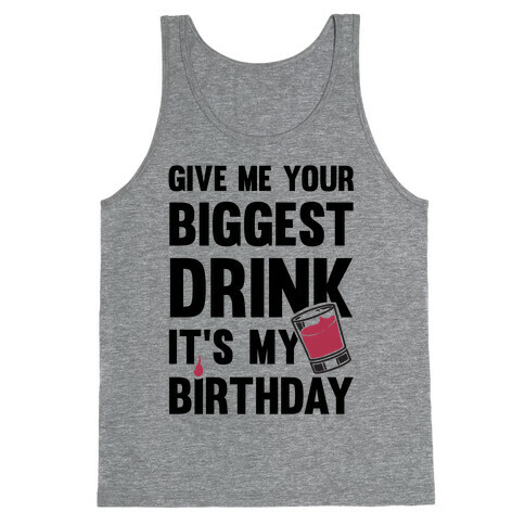 Give Me Your Biggest Drink It's My Birthday Tank Top