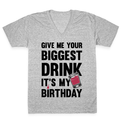 Give Me Your Biggest Drink It's My Birthday V-Neck Tee Shirt