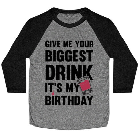 Give Me Your Biggest Drink It's My Birthday Baseball Tee