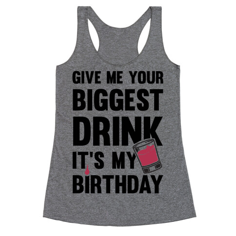 Give Me Your Biggest Drink It's My Birthday Racerback Tank Top