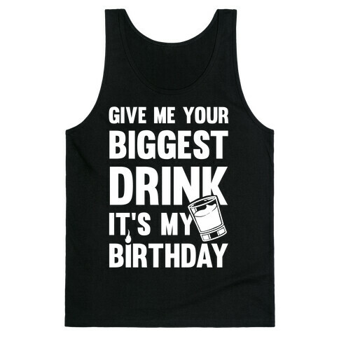 Give Me Your Biggest Drink It's My Birthday Tank Top