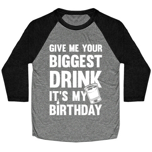 Give Me Your Biggest Drink It's My Birthday Baseball Tee