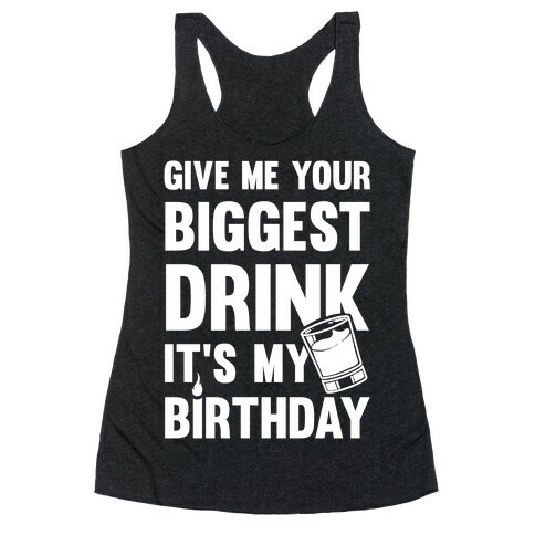 Give Me Your Biggest Drink It's My Birthday Racerback Tank Top