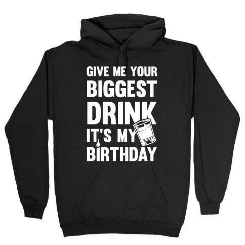 Give Me Your Biggest Drink It's My Birthday Hooded Sweatshirt