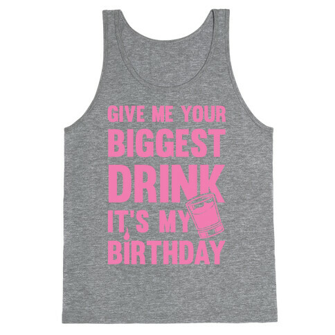 Give Me Your Biggest Drink It's My Birthday Tank Top