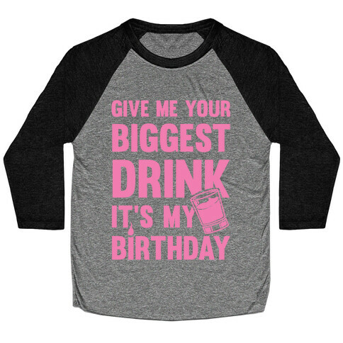Give Me Your Biggest Drink It's My Birthday Baseball Tee