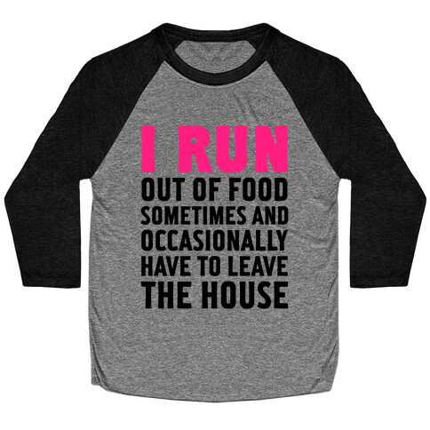 I Run (Out Of Food Sometimes) Baseball Tee