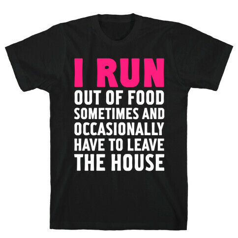 I Run (Out Of Food Sometimes) T-Shirt