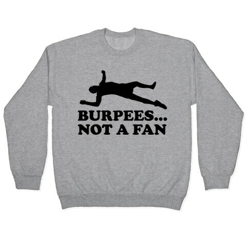 BURPEES... NOT A FAN Pullover