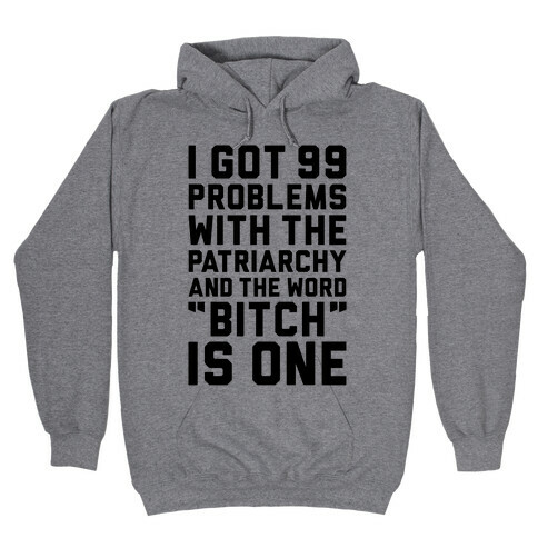 99 Problems With The Patriarchy Hooded Sweatshirt