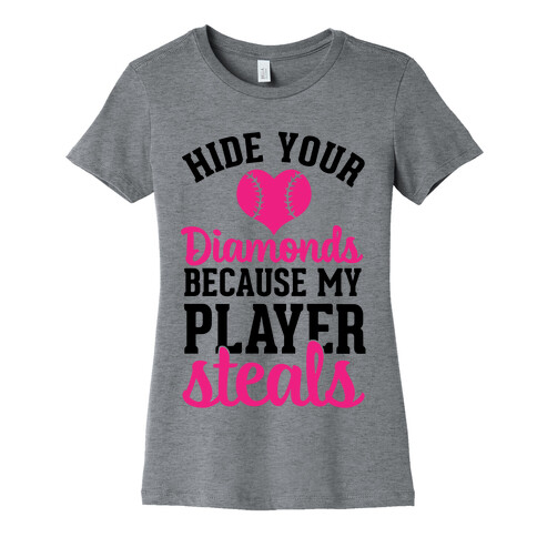 Hide Your Diamonds Because My Player Steals Womens T-Shirt