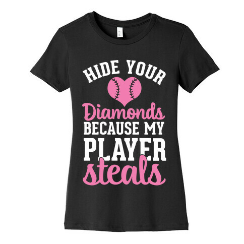 Hide Your Diamonds Because My Player Steals Womens T-Shirt