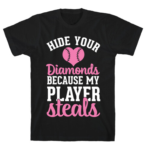 Hide Your Diamonds Because My Player Steals T-Shirt