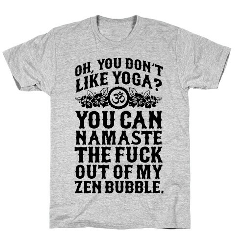 You Don't Like Yoga? T-Shirt