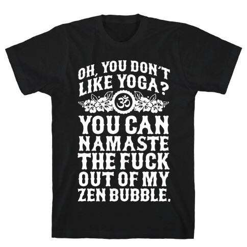 You Don't Like Yoga? T-Shirt