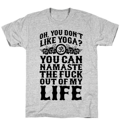 You Don't Like Yoga? T-Shirt